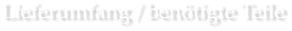 Lieferumfang / ben�tigte Teile
