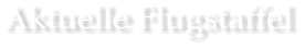 Aktuelle Flugstaffel