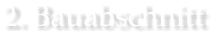 2. Bauabschnitt