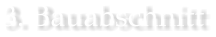 3. Bauabschnitt
