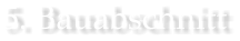 5. Bauabschnitt
