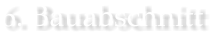 6. Bauabschnitt